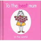 To The Best Mum In The World